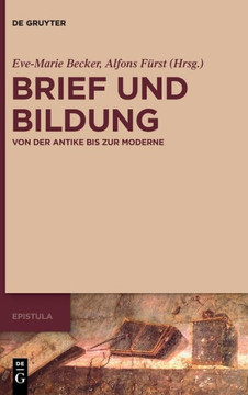 Brief und Bildung : Von der Antike bis zur Moderne Brief und Bildung : Von der Antike bis zur Moderne