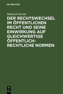 Der Rechtswechsel im öffentlichen Recht und seine Einwirkung auf gleichwertige öffentlich-rechtliche Normen Der Rechtswechsel im öffentlichen Recht und seine Einwirkung auf gleichwertige öffentlich-rechtliche Normen