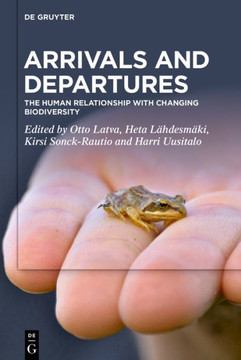 Arrivals and Departures : The Human Relationship with Changing Biodiversity Arrivals and Departures : The Human Relationship with Changing Biodiversity