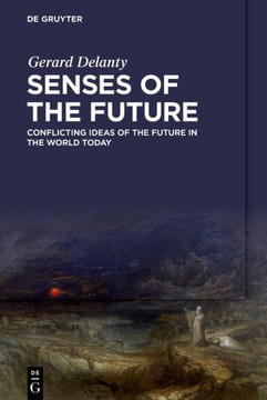 Senses of the Future : Conflicting Ideas of the Future in the World Today Senses of the Future : Conflicting Ideas of the Future in the World Today