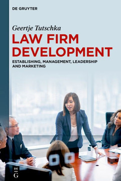 Law Firm Development : Establishing, Management, Leadership and Marketing Law Firm Development : Establishing, Management, Leadership and Marketing