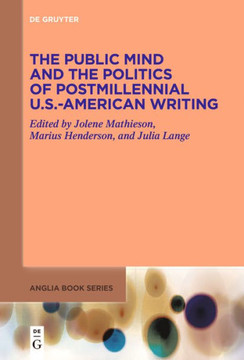 The Public Mind and the Politics of Postmillennial U.S.-American Writing The Public Mind and the Politics of Postmillennial U.S.-American Writing