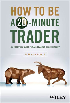 How to Be a 20-Minute Trader : An Essential Guide for All Traders in Any Market