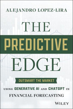The Predictive Edge : Outsmart the Market using Generative AI and ChatGPT in Financial Forecasting