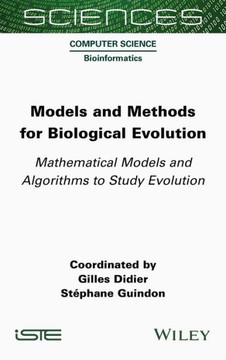 Models and Methods for Biological Evolution : Mathematical Models and Algorithms to Study Evolution Models and Methods for Biological Evolution : Mathematical Models and Algorithms to Study Evolution