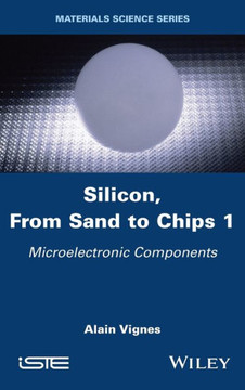 Silicon, From Sand to Chips, Volume 1 : Microelectronic Components