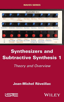 Synthesizers and Subtractive Synthesis 1 : Theory and Overview