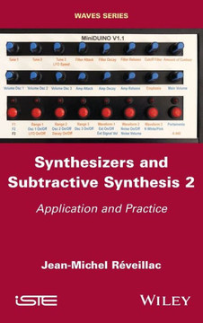 Synthesizers and Subtractive Synthesis, Volume 2 : Application and Practice