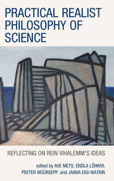 Practical Realist Philosophy of Science : Reflecting on Rein Vihalemm's Ideas