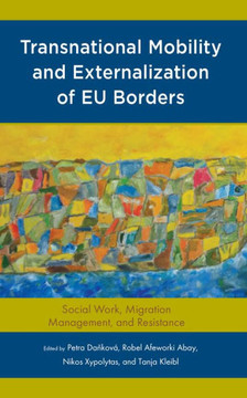 Transnational Mobility and Externalization of Eu Borders : Social Work, Migration Management, and Resistance