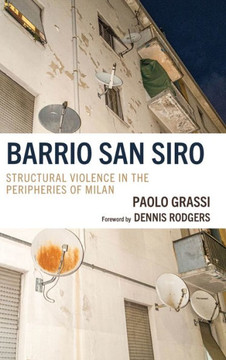 Barrio San Siro : Structural Violence in the Peripheries of Milan