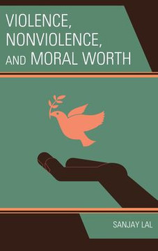 Violence, Nonviolence, and Moral Worth Violence, Nonviolence, and Moral Worth