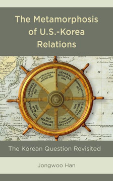 The Metamorphosis of U.S.-Korea Relations : The Korean Question Revisited