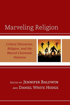 Marveling Religion : Critical Discourses, Religion, and the Marvel Cinematic Universe