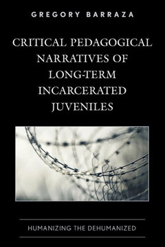 Critical Pedagogical Narratives of Long-Term Incarcerated Juveniles : Humanizing the Dehumanized