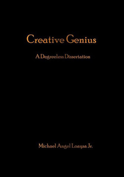 Creative Genius: A Degreeless Dissertation