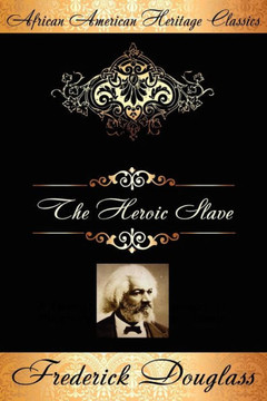 The Heroic Slave : A Thrilling Narrative of the Adventures of Madison Washington, in Pursuit of Liberty