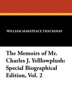 The Memoirs of Mr. Charles J. Yelllowplush : Special Biographical Edition, Vol. 2 The Memoirs of Mr. Charles J. Yelllowplush : Special Biographical Edition, Vol. 2