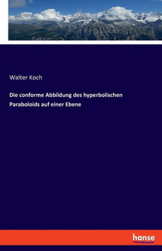 Die conforme Abbildung des hyperbolischen Paraboloids auf einer Ebene Die conforme Abbildung des hyperbolischen Paraboloids auf einer Ebene
