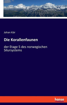 Die Korallenfaunen : der Etage 5 des norwegischen Silursystems