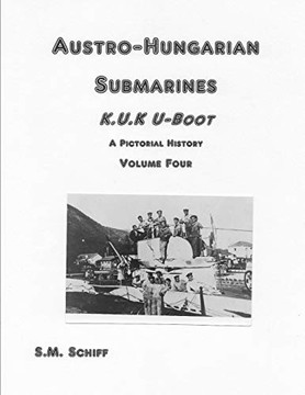 Austro-Hungarian Submarines K.U.K Uboot A Pictorial History Volume Four (1)
