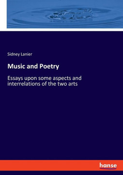 Music and Poetry : Essays Upon Some Aspects and Interrelations of the Two Arts