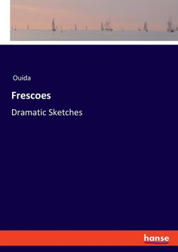 Frescoes : Dramatic Sketches