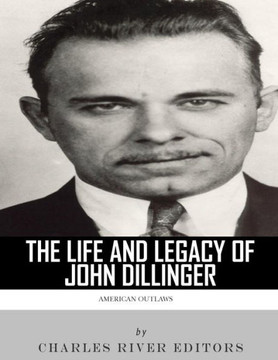 American Outlaws: The Life and Legacy of John Dillinger
