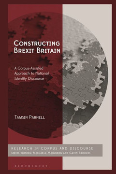 Constructing Brexit Britain : A Corpus-Assisted Approach to National Identity Discourse Constructing Brexit Britain : A Corpus-Assisted Approach to National Identity Discourse
