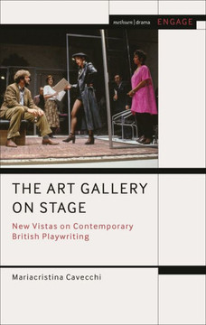 The Art Gallery on Stage : New Vistas on Contemporary British Playwriting