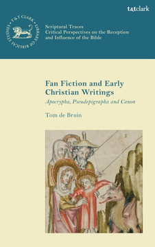 Fan Fiction and Early Christian Writings : Apocrypha, Pseudepigrapha and Canon