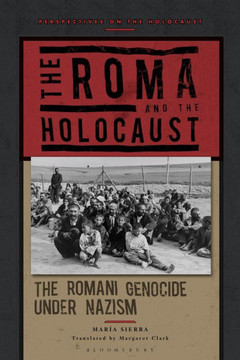 The Roma and the Holocaust : The Romani Genocide Under Nazism