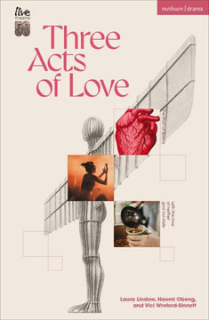 Three Acts of Love : The Start of Space; Fangirl, Or the Justification of Limerence; with the Love of Neither God Nor State