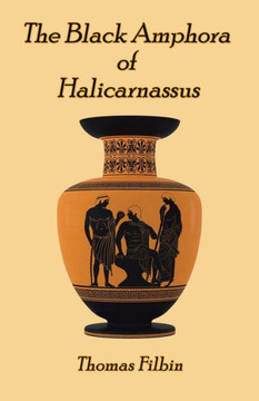 The Black Amphora of Halicarnassus : A Novel by Thomas Filbin