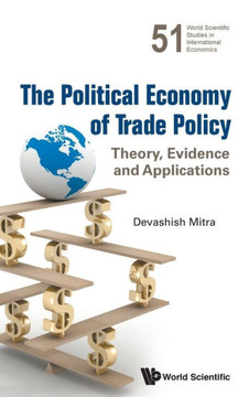 The Political Economy of Trade Policy : Theory, Evidence and Applications The Political Economy of Trade Policy : Theory, Evidence and Applications