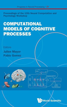Computational Models of Cognitive Processes : Proceedings of the 13th Neural Computation and Psychology Workshop, San Sebastian, Spain, 12-14 July 2012