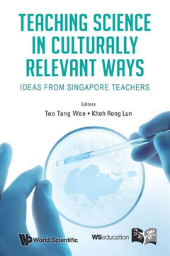 Teaching Science in Culturally Relevant Ways : Ideas from Singapore Teachers