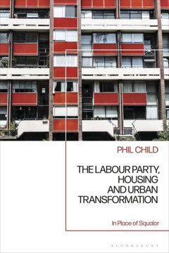 The Labour Party, Housing and Urban Transformation : In Place of Squalor
