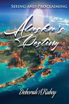 Seeing and Proclaiming Alaska's Destiny : Book Two