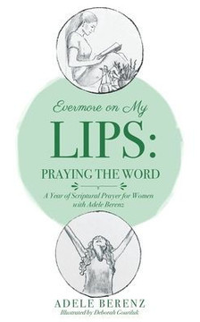 Evermore on My Lips : A Year of Scriptural Prayer for Women with Adele Berenz