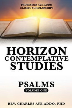 Professor Aye-Addo Classic Scholarships Horizon Contemplative Studies : Psalms Volume One Professor Aye-Addo Classic Scholarships Horizon Contemplative Studies : Psalms Volume One