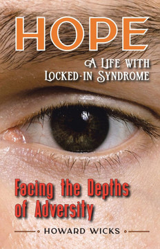 Hope : Facing the Depths of Adversity: A Life with Locked-In Syndrome