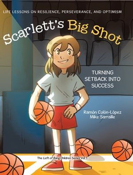 Scarlett's Big Shot : Life Lessons on Resilience, Perseverance, and Optimism Scarlett's Big Shot : Life Lessons on Resilience, Perseverance, and Optimism