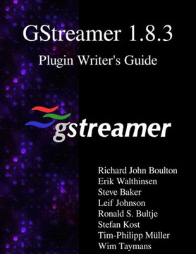 Gstreamer 1.8.3 Plugin Writer's Guide Gstreamer 1.8.3 Plugin Writer's Guide