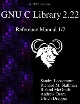 Gnu C Library 2.22 Reference Manual 1/2 Gnu C Library 2.22 Reference Manual 1/2