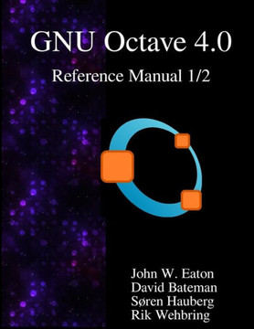 The Gnu Octave 4.0 Reference Manual 1/2 : Free Your Numbers
