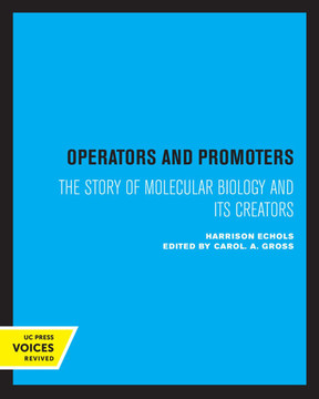 Operators and Promoters : The Story of Molecular Biology and Its Creators