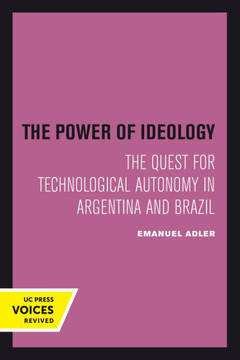 The Power of Ideology : The Quest for Technological Autonomy in Argentina and Brazil