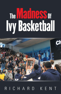 The Madness of Ivy Basketball The Madness of Ivy Basketball