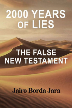 2000 Years of Lies : The False New Testament